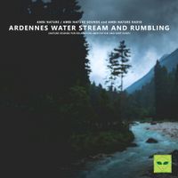 Ambi Nature Sounds, Ambi Nature Radio & Ambi Nature - Ardennes Water Stream and Rumbling (Nature Sounds for Relaxation, Meditation and Deep Sleep)