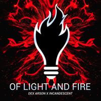 Dex Arson % Incandescant - Of Light and Fire