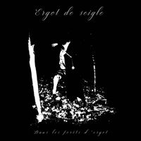 Ergot De Seigle - Dans les for​&ecirc;​ts d'ergot