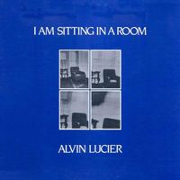 Alvin Lucier - I Am Sitting in a Room