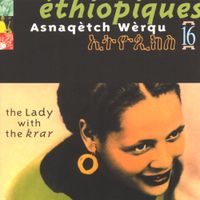 አስናቀች ወርቁ [Asnaq&egrave;tch W&egrave;rqu] - &Eacute;thiopiques (ኢትዮጲክስ) 16 : Asnaq&egrave;tch W&egrave;rqu - The Lady With the Krar