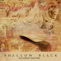 Shallow Black - Maladroit Matter