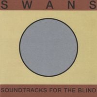 Swans - Soundtracks for the Blind
