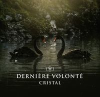 Derni&egrave;re Volont&eacute; - Cristal
