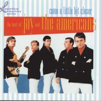 Jay & The Americans - Come A Little Bit Closer: The Best Of Jay And The Americans