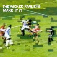 The Wicked Farleys - Make It It