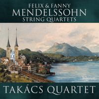 Takács Quartet - Felix & Fanny Mendelssohn: String Quartets