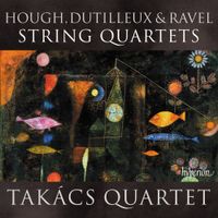 Takács Quartet - Hough, Dutilleux & Ravel: String Quartets