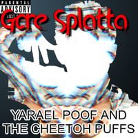 Yarael Poof and the Cheetoh Puffs - Gore Splatta (Tye II)