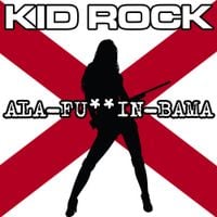 Kid Rock - Ala-Fuckin-Bama