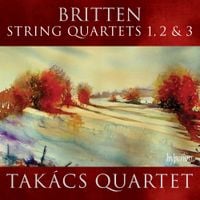 Takács Quartet - Britten: String Quartets 1, 2 & 3