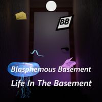 Blasphemous Basement - Life In The Basement