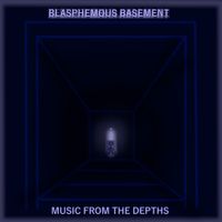 Blasphemous Basement - Music From The Depths