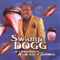 Swamp Dogg - If I Ever Kiss It...He Can Kiss it Goodbye