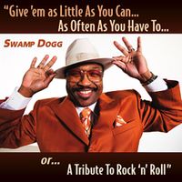 Swamp Dogg - Give 'Em as Little as You Can... As Often as You Have To... Or... A Tribute to Rock 'n' Roll