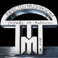 Infected Mushroom - Friends On Mushrooms (Vol. 1)