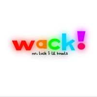 Mr. Luck & Lil Bawls - WACK!