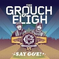 The Grouch & Eligh - Say G&E!