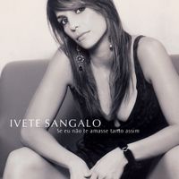 Ivete Sangalo - Se Eu N&atilde;o Te Amasse Tanto Assim