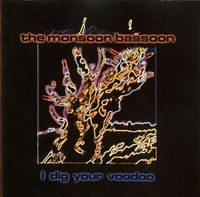 The Monsoon Bassoon - I Dig Your Voodoo