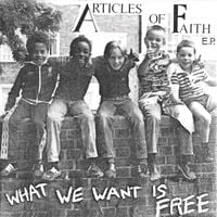 Articles Of Faith - What We Want is Free