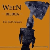Ween - Bilboa: Pod Outtakes