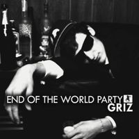 GRiZ - End Of The World Party