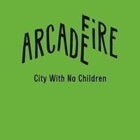 Arcade Fire - City with No Children