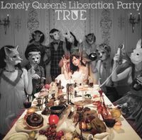 TRUE - Lonely Queen's Liberation Party