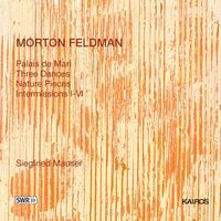 Siegfried Mauser - Morton Feldman: Palais de Mari; Three Dances; Nature Pieces; Intermissions I-VI