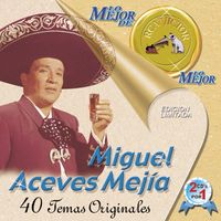 Miguel Aceves Mej&iacute;a - Lo Mejor De Lo Mejor De RCA Victor