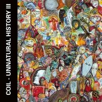 Coil - Unnatural History III (Joyful Participation in the Sorrows of the World)