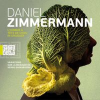 Daniel Zimmermann - L'homme &agrave; la t&ecirc;te de chou in Uruguay : variations sur la musique de Serge Gainsbourg