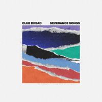 Club Dread - Severance Songs