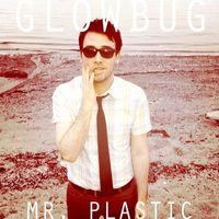 Glowbug - Mr. Plastic