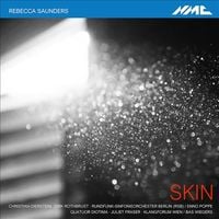 Christian Dierstein / Dirk Rothbrust / Rundfunk-Sinfonieorchester Berlin / Enno Poppe / Quatuor Diotima / Juliet Fraser / Klangforum Wien / Bas Wiegers - Rebecca Saunders: Skin