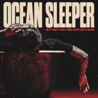 Ocean Sleeper - Is It Better Feeling Nothing