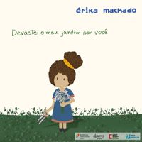 Érika Machado - Devastei o meu jardim por voc&ecirc; (feat. John Ulhoa & Maria do Mar)