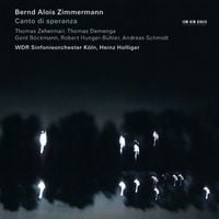 WDR Sinfonieorchester K&ouml;ln / Heinz Holliger / Thomas Zehetmair / Thomas Demenga / Gerd B&ouml;ckmann / Robert Hunger-B&uuml;hler / Andreas Schmidt - Canto di speranza