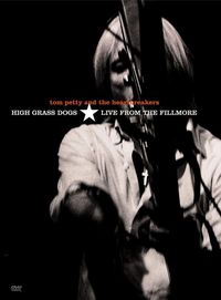 Tom Petty and the Heartbreakers - Tom Petty and the Heartbreakers: High Grass Dogs, Live from the Fillmore