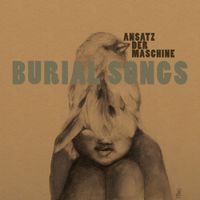 Ansatz Der Maschine - Burial songs