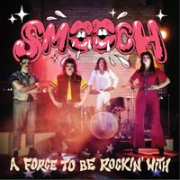 SMOOCH - A Force To Be Rockin' With
