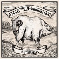 The Toxhards - &AElig;ngus, The Prize-Winning Hog