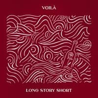 VOIL&Agrave; - Long Story Short