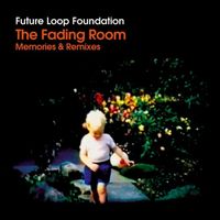 Future Loop Foundation - Fading Room: Memories and Remixes