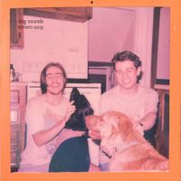 Tomato Soup - Dog Sounds