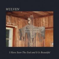 Wulven - I Have Seen The End and It Is Beautiful