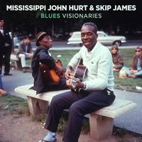 Mississippi John Hurt & Skip James - Blues Visionaries