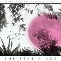 The Static Age - Neon Nights Electric Lives