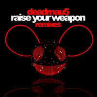 deadmau5 - Raise Your Weapon (Remixes)
